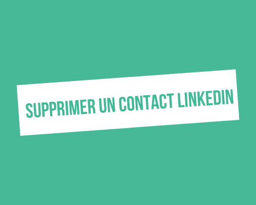 Supprimer un contact LinkedIn : la marche à suivre