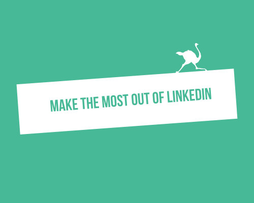 how to make the most out of linkedin